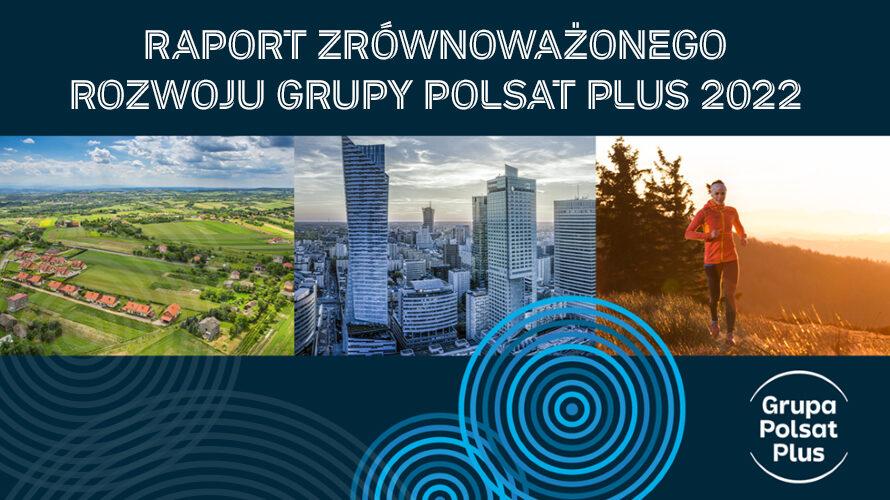 Grupa Polsat Plus: raport zrównoważonego rozwoju za 2022 r.